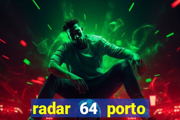 radar 64 porto seguro hoje